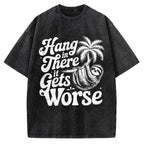 Hang In There It Gets Worse Vintage Washed T-shirt
