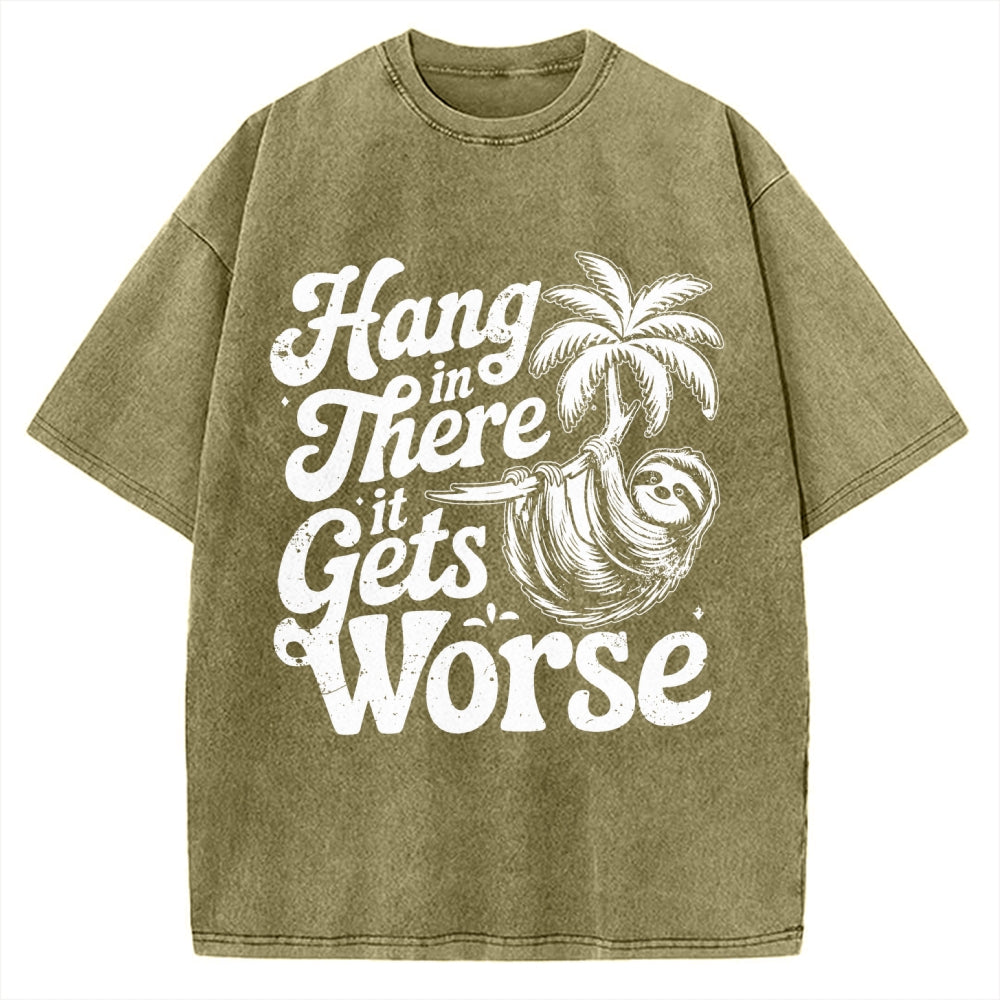 Hang In There It Gets Worse Vintage Washed T-shirt