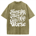 Hang In There It Gets Worse Vintage Washed T-shirt