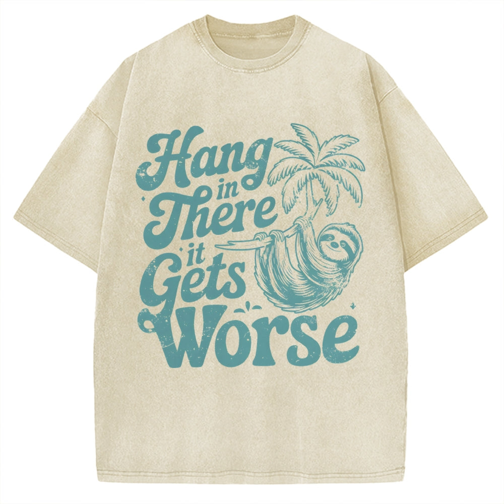 Hang In There It Gets Worse Vintage Washed T-shirt