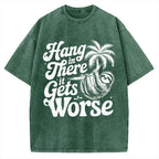 Hang In There It Gets Worse Vintage Washed T-shirt