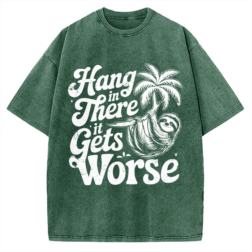 Hang In There It Gets Worse Vintage Washed T-shirt