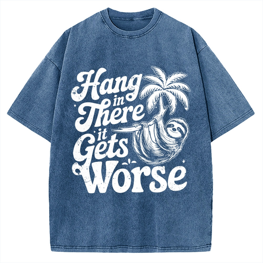 Hang In There It Gets Worse Vintage Washed T-shirt
