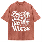 Hang In There It Gets Worse Vintage Washed T-shirt