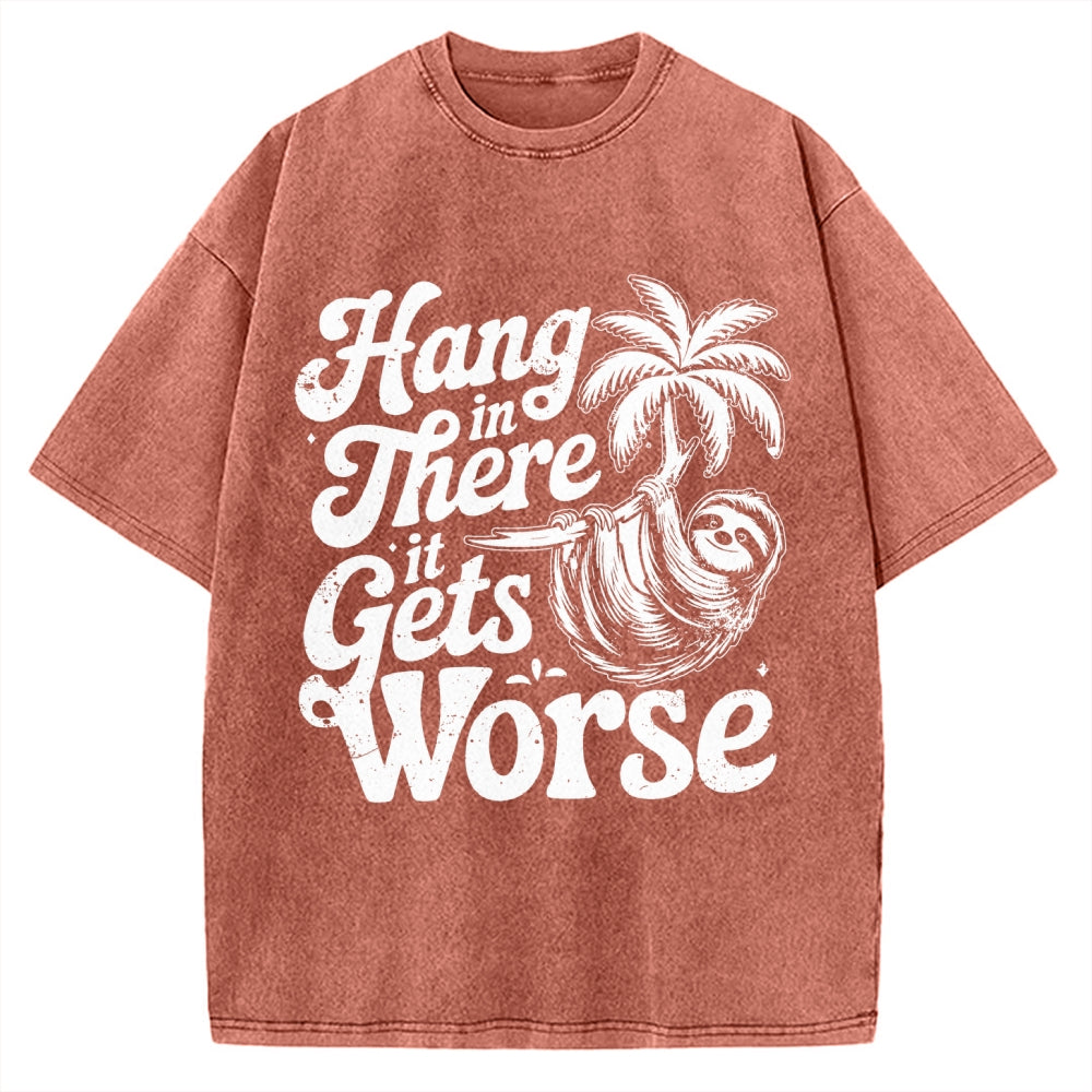 Hang In There It Gets Worse Vintage Washed T-shirt