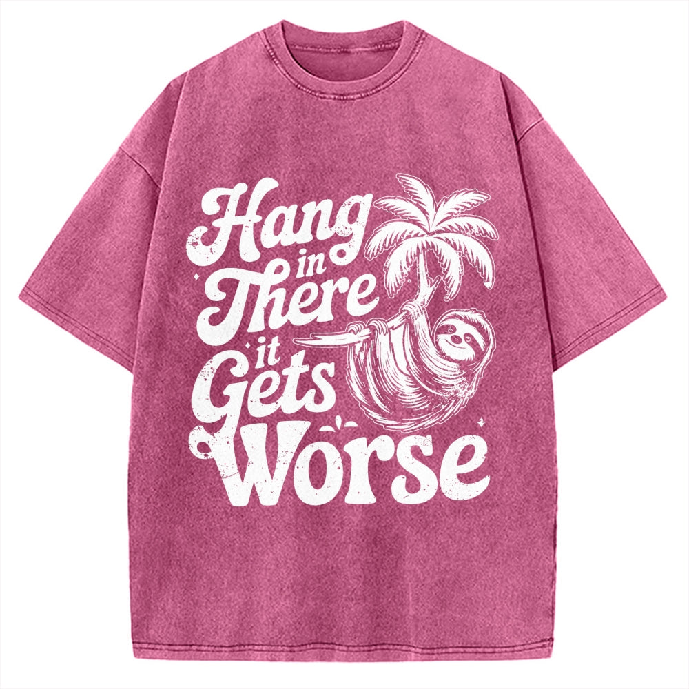 Hang In There It Gets Worse Vintage Washed T-shirt