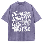 Hang In There It Gets Worse Vintage Washed T-shirt
