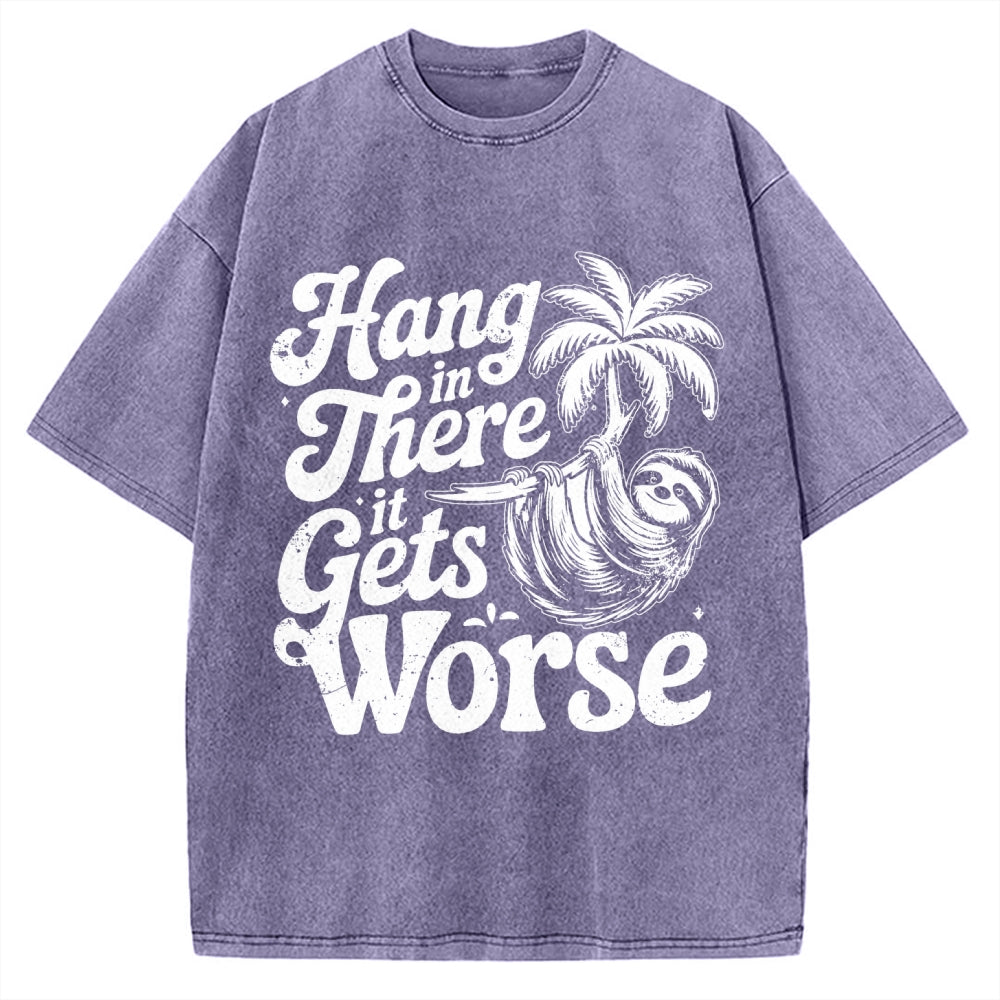 Hang In There It Gets Worse Vintage Washed T-shirt