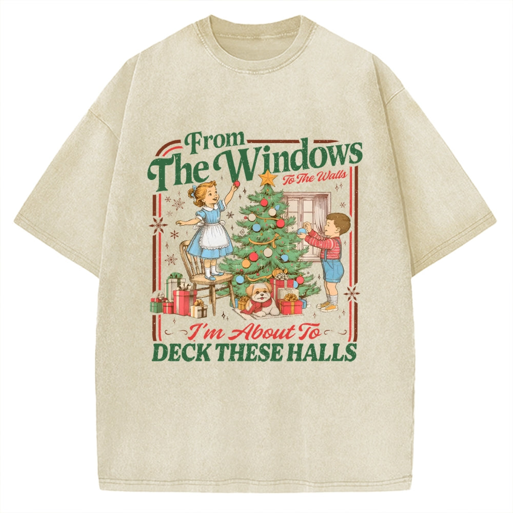 From The Windows To The Walls I'm About To Deck These Halls Vintage Washed T-shirt