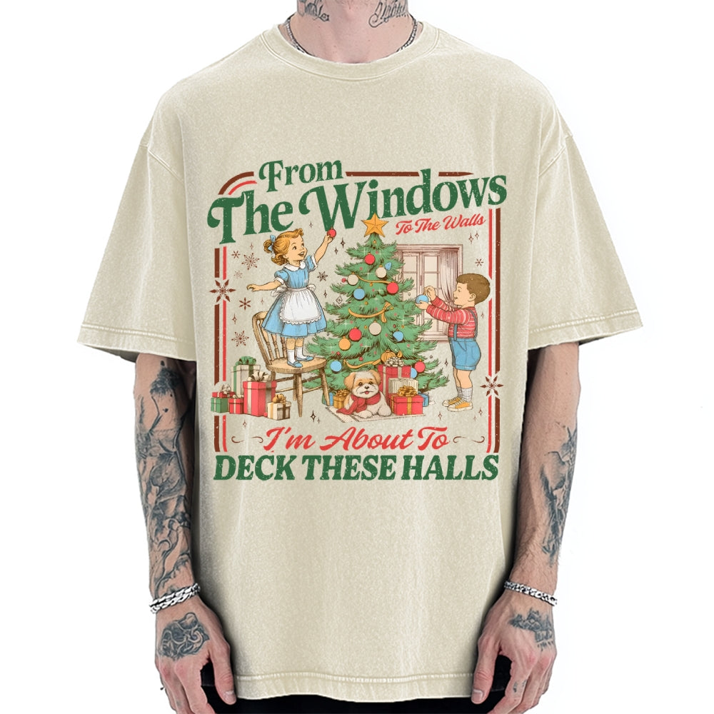 From The Windows To The Walls I'm About To Deck These Halls Vintage Washed T-shirt