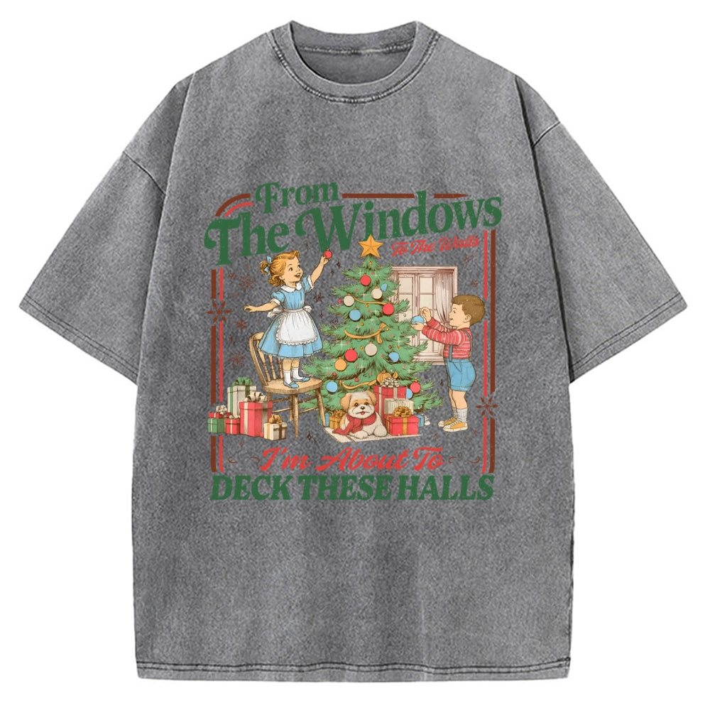From The Windows To The Walls I'm About To Deck These Halls Vintage Washed T-shirt