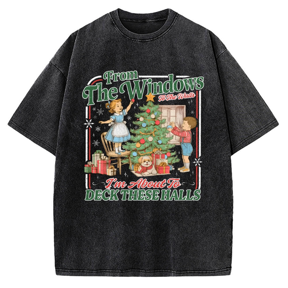 From The Windows To The Walls I'm About To Deck These Halls Vintage Washed T-shirt