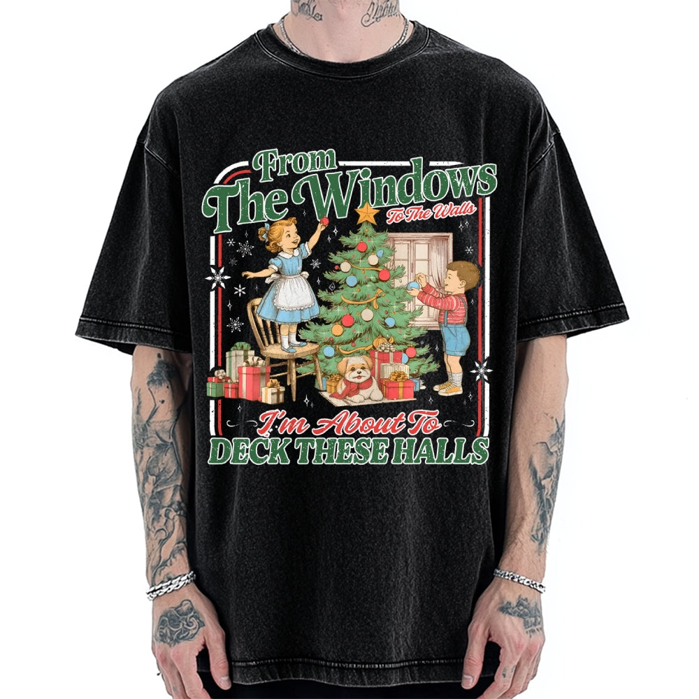From The Windows To The Walls I'm About To Deck These Halls Vintage Washed T-shirt