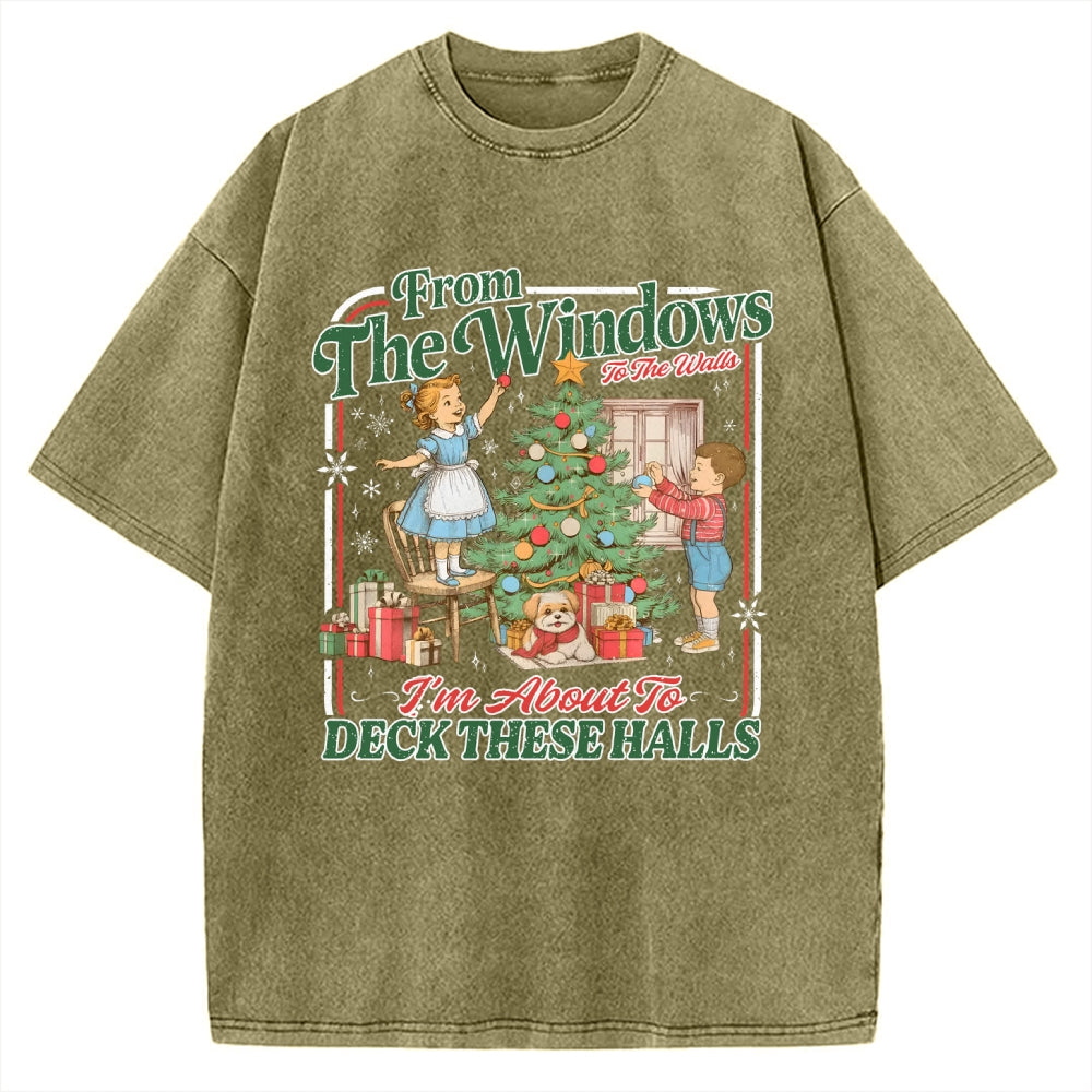 From The Windows To The Walls I'm About To Deck These Halls Vintage Washed T-shirt