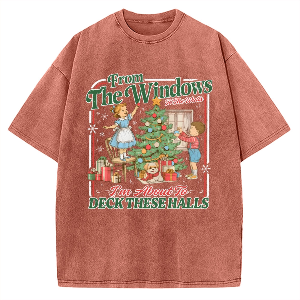From The Windows To The Walls I'm About To Deck These Halls Vintage Washed T-shirt