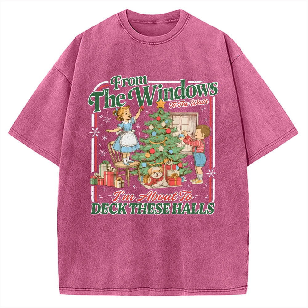 From The Windows To The Walls I'm About To Deck These Halls Vintage Washed T-shirt