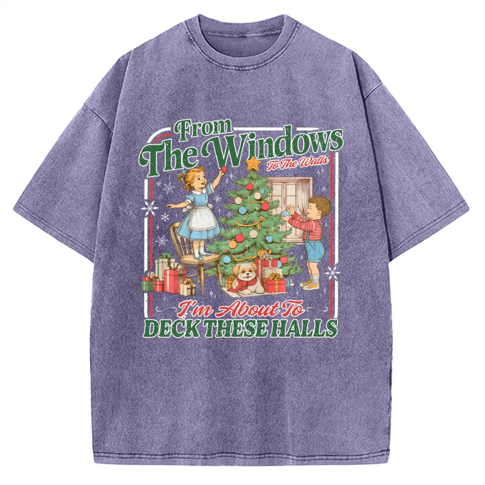 From The Windows To The Walls I'm About To Deck These Halls Vintage Washed T-shirt