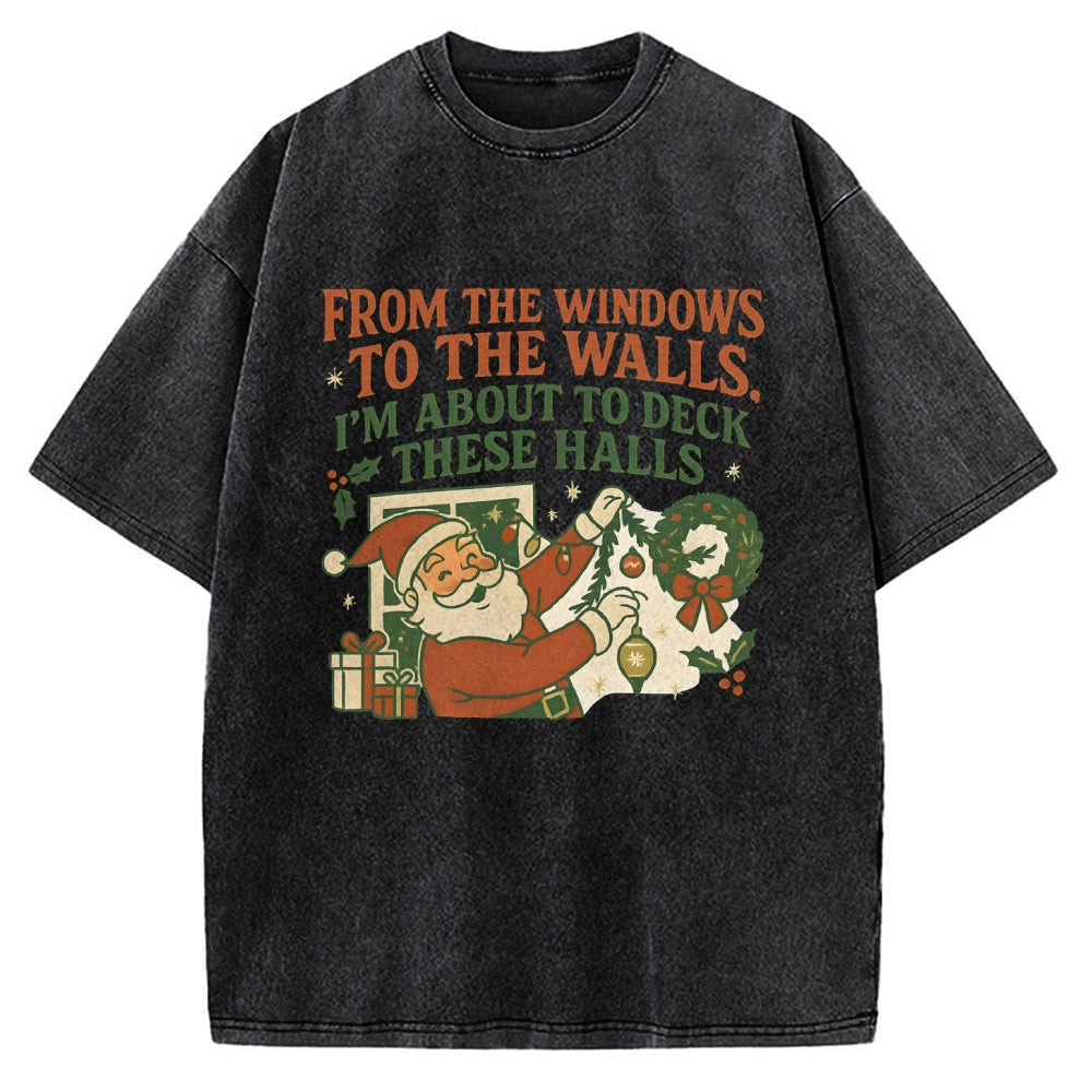 From The Windows To The Walls I'm About To Deck These Halls Vintage Washed T-shirt