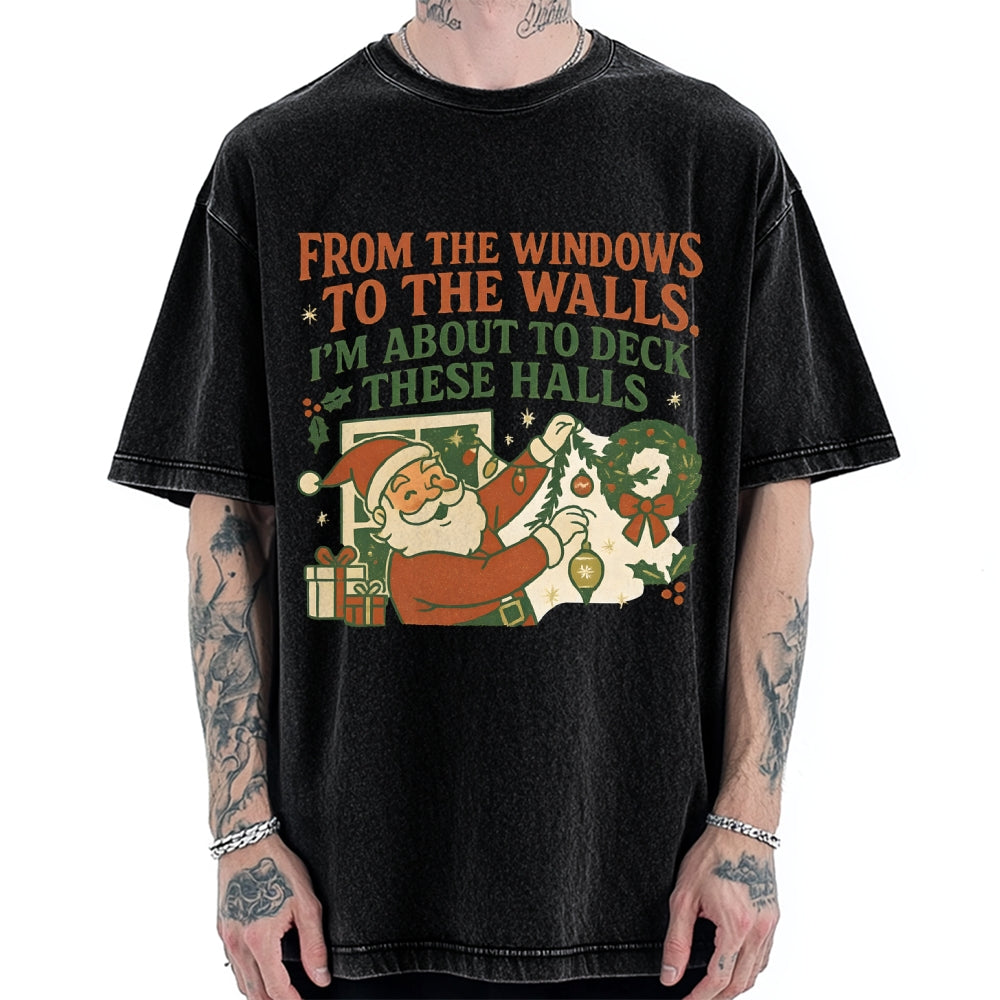 From The Windows To The Walls I'm About To Deck These Halls Vintage Washed T-shirt