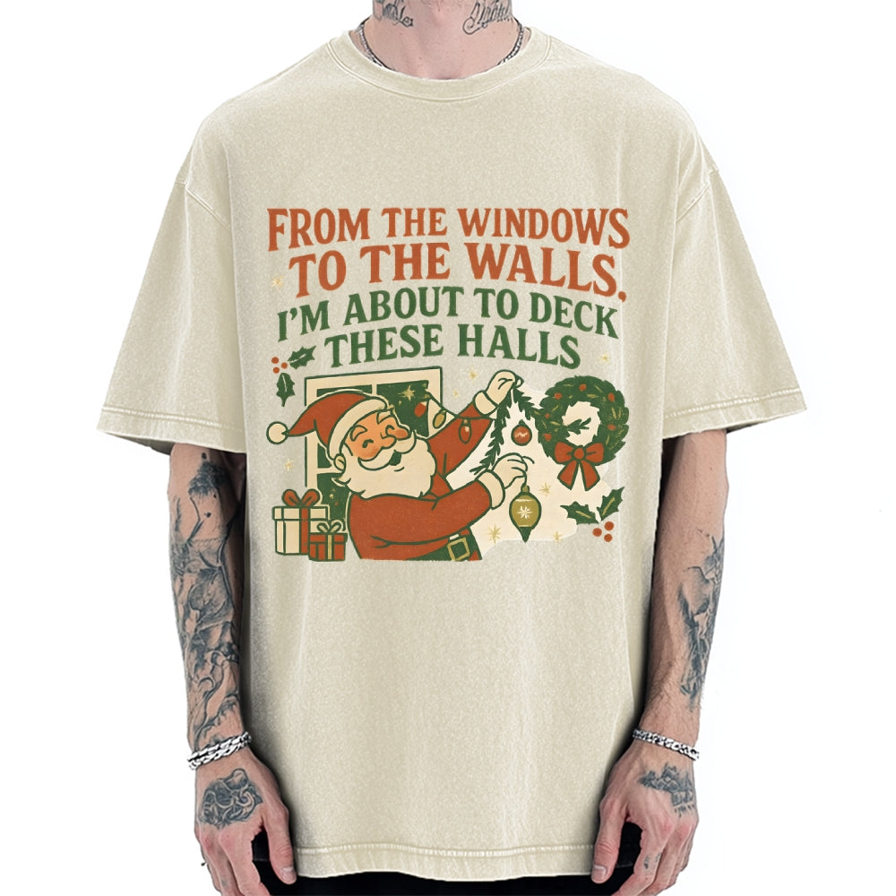 From The Windows To The Walls I'm About To Deck These Halls Vintage Washed T-shirt