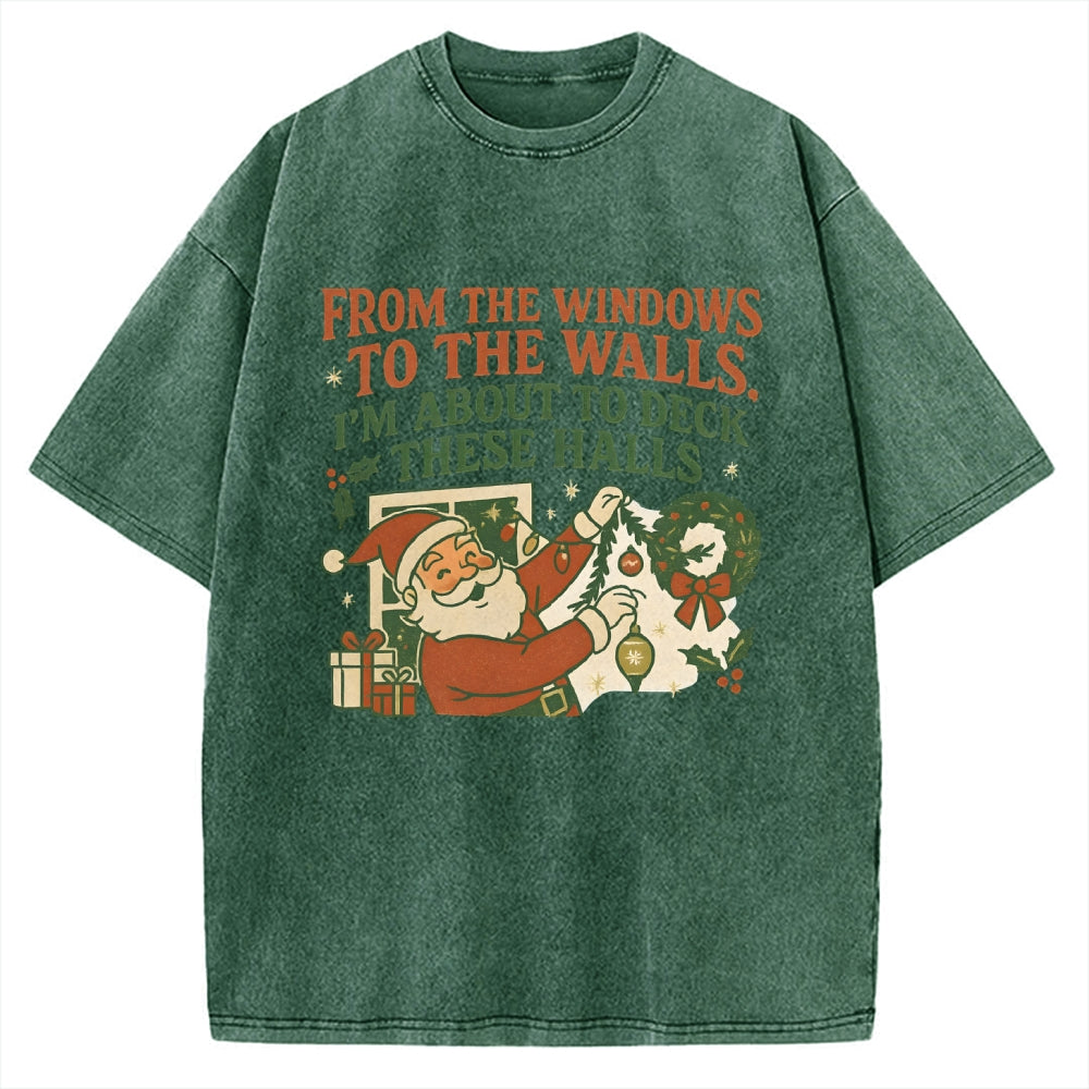 From The Windows To The Walls I'm About To Deck These Halls Vintage Washed T-shirt