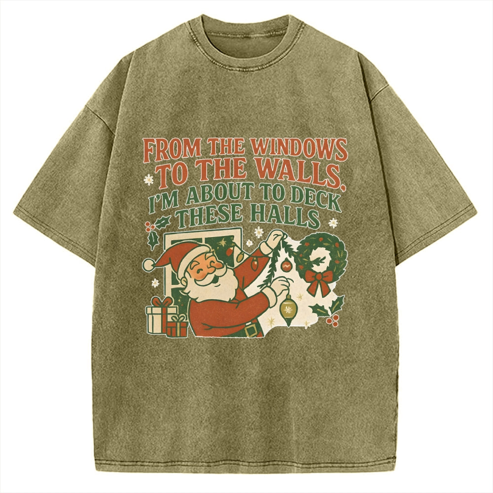 From The Windows To The Walls I'm About To Deck These Halls Vintage Washed T-shirt