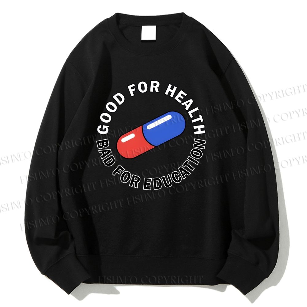 Unisex Good For Health Bad For Education Printed Sweatshirt