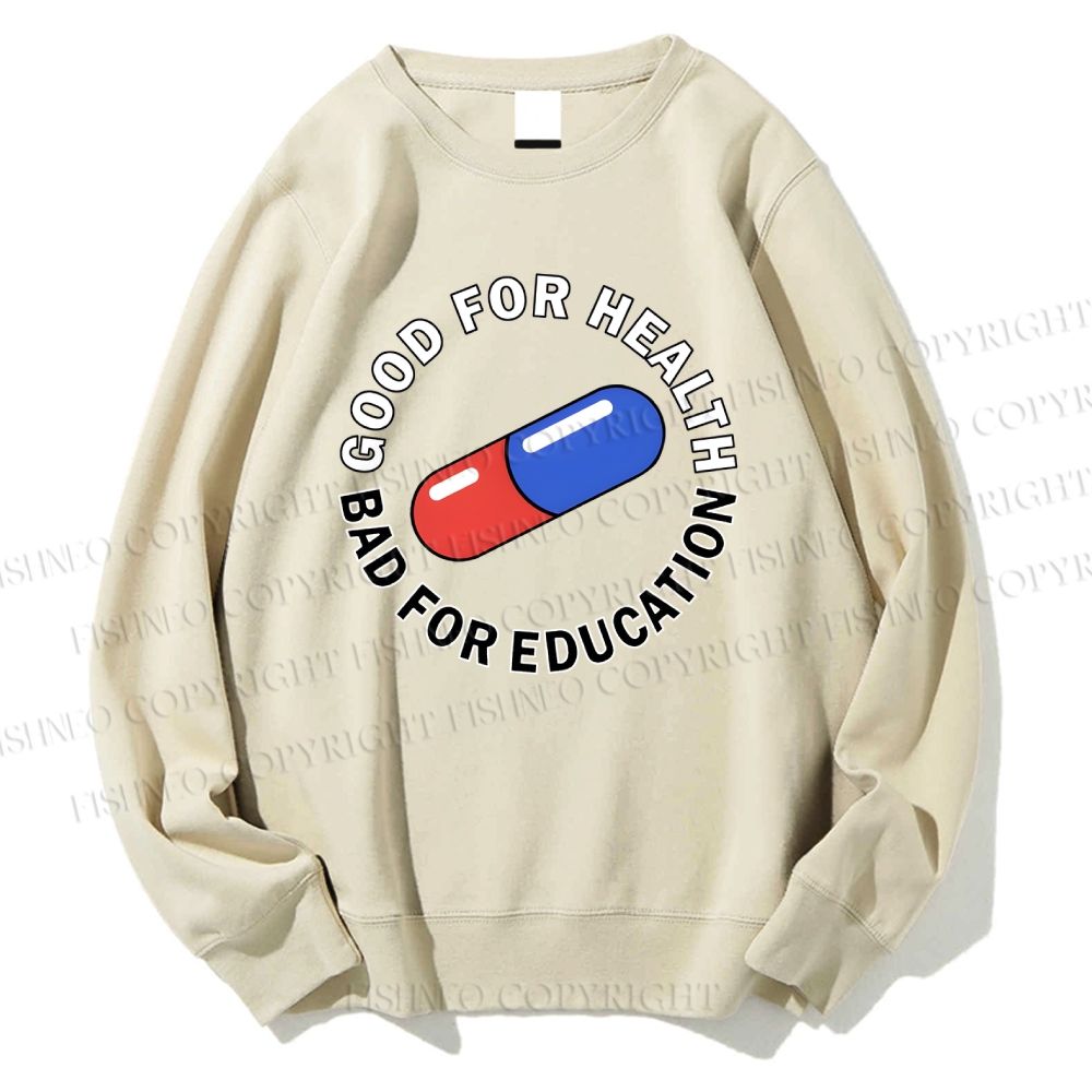 Unisex Good For Health Bad For Education Printed Sweatshirt