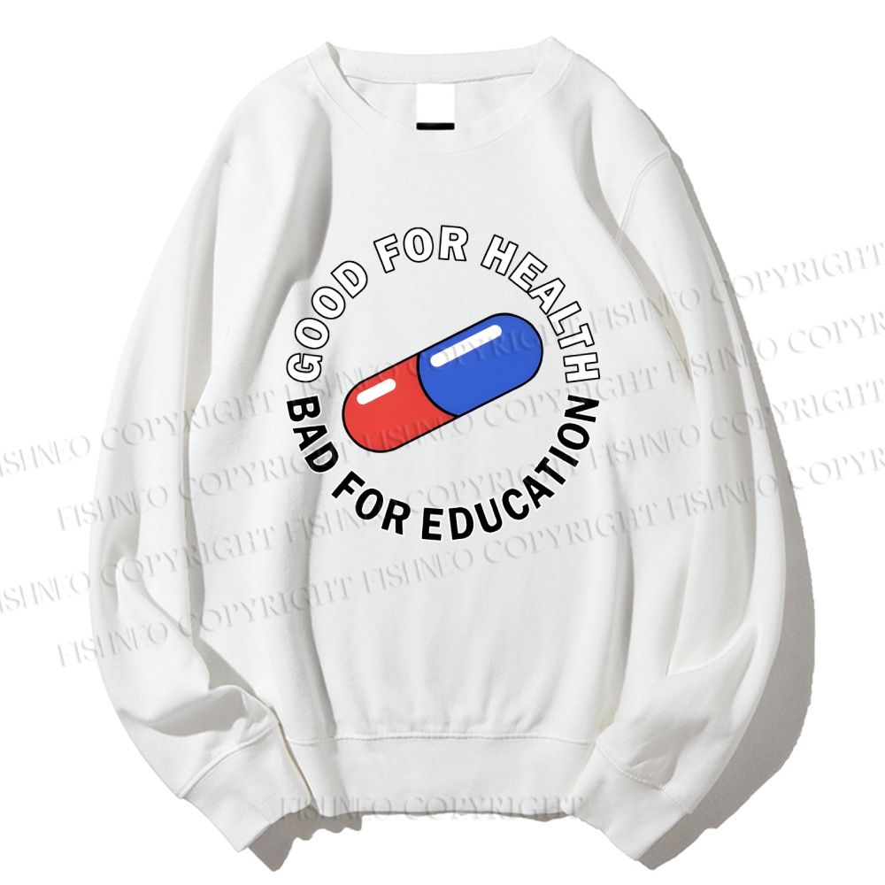 Unisex Good For Health Bad For Education Printed Sweatshirt