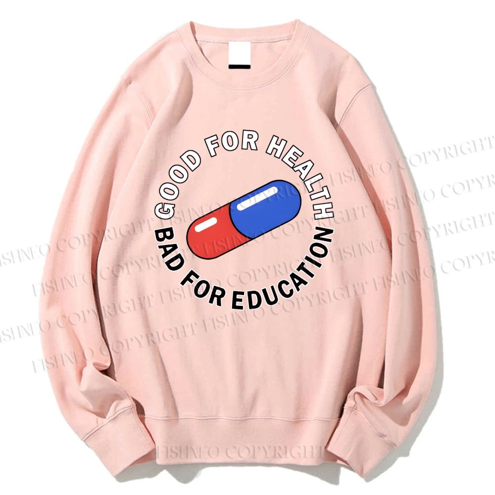 Unisex Good For Health Bad For Education Printed Sweatshirt