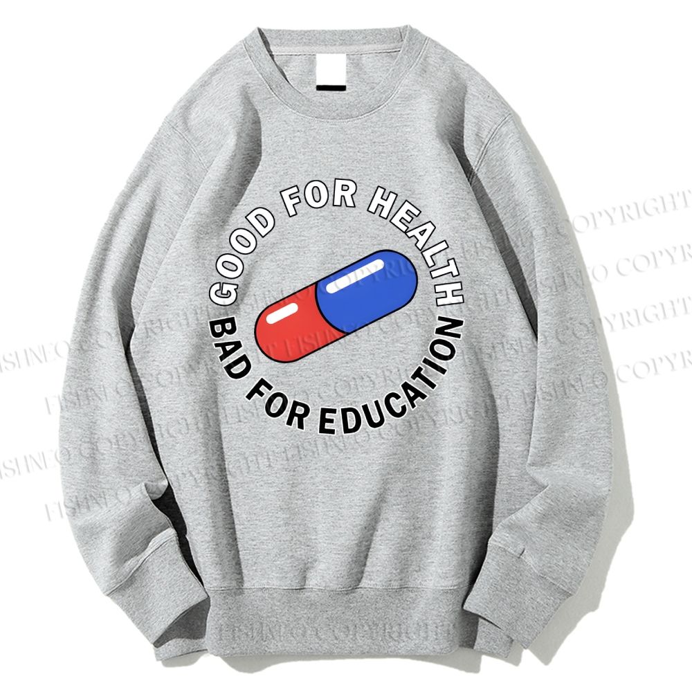 Unisex Good For Health Bad For Education Printed Sweatshirt