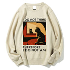 Unisex I Do Not Think Therefore I Do Not Am Funny Cat Printed Sweatshirt