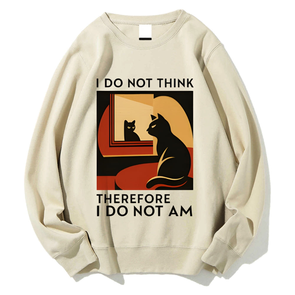 Unisex I Do Not Think Therefore I Do Not Am Funny Cat Printed Sweatshirt