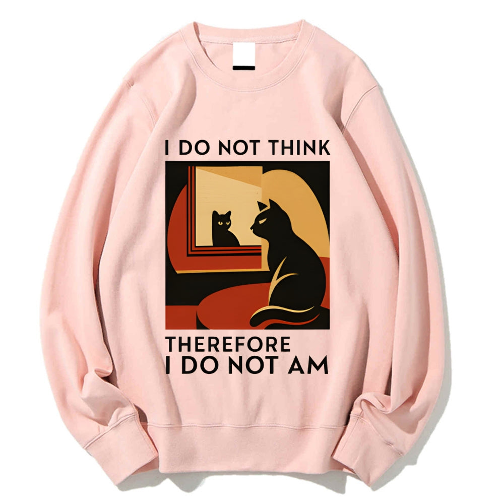 Unisex I Do Not Think Therefore I Do Not Am Funny Cat Printed Sweatshirt