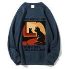Unisex I Do Not Think Therefore I Do Not Am Funny Cat Printed Sweatshirt