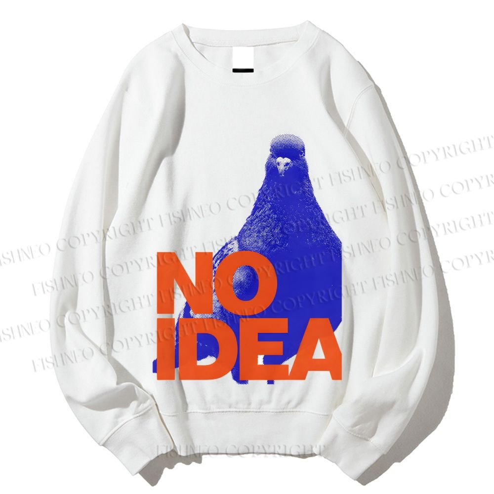 Unisex Funny Bird Pigeon Have No Idea Printed Sweatshirt