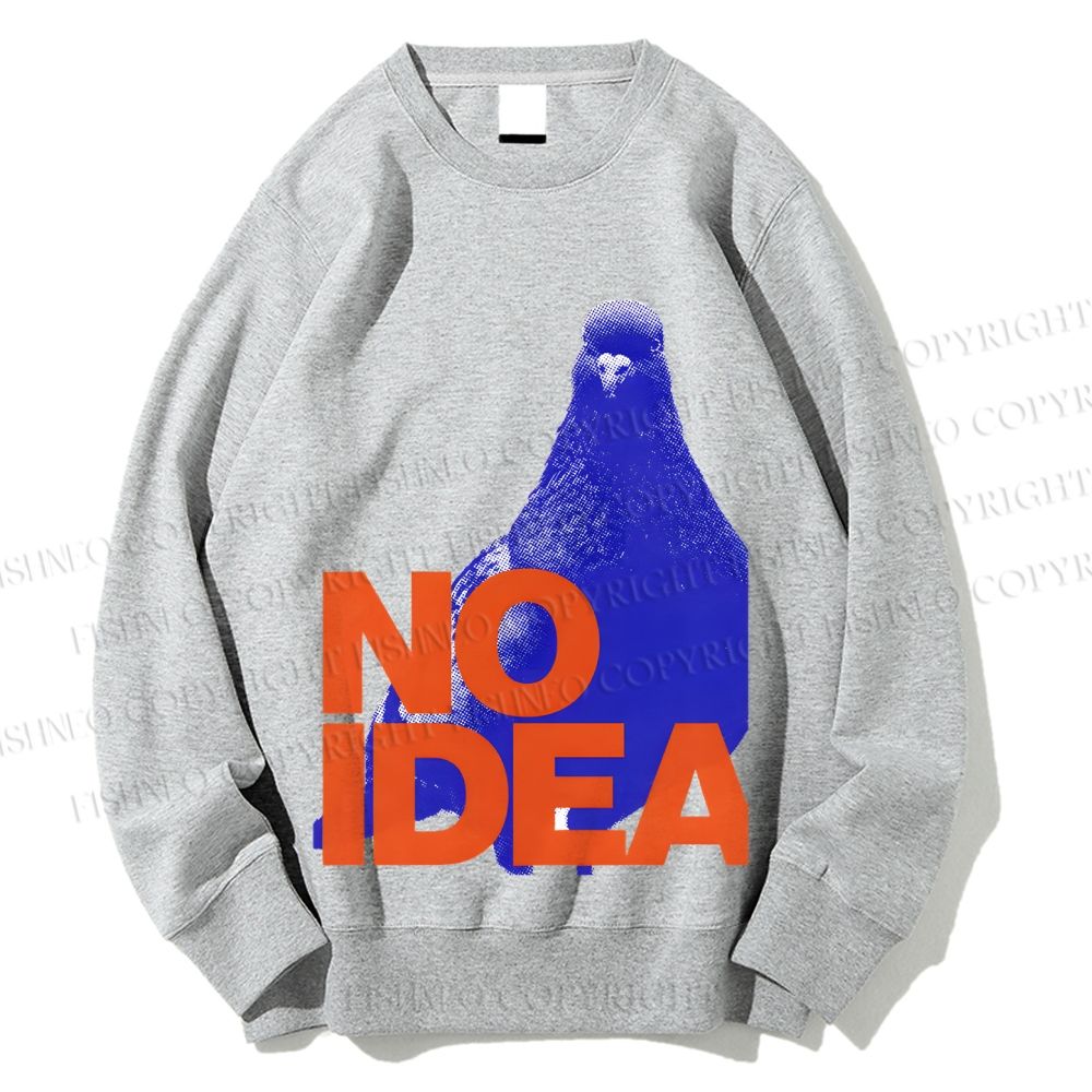 Unisex Funny Bird Pigeon Have No Idea Printed Sweatshirt