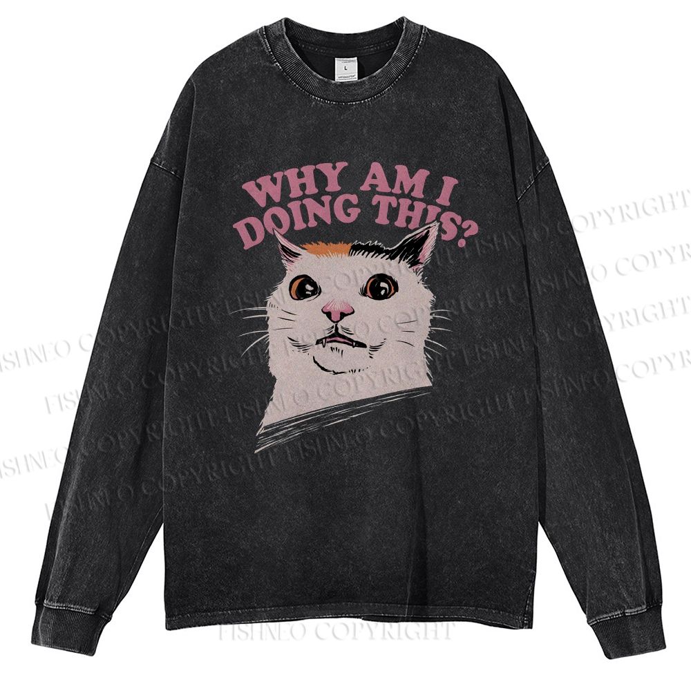 Unisex Casual Washed Why Am I Doing This Cat Printed Long Sleeve T-shirt