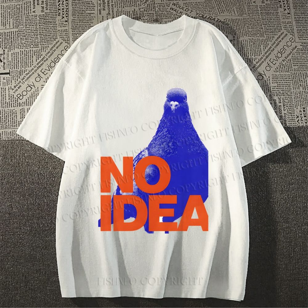 Unisex Classic Cotton Funny Bird Pigeon Have No Idea Existing Printed T-shirt