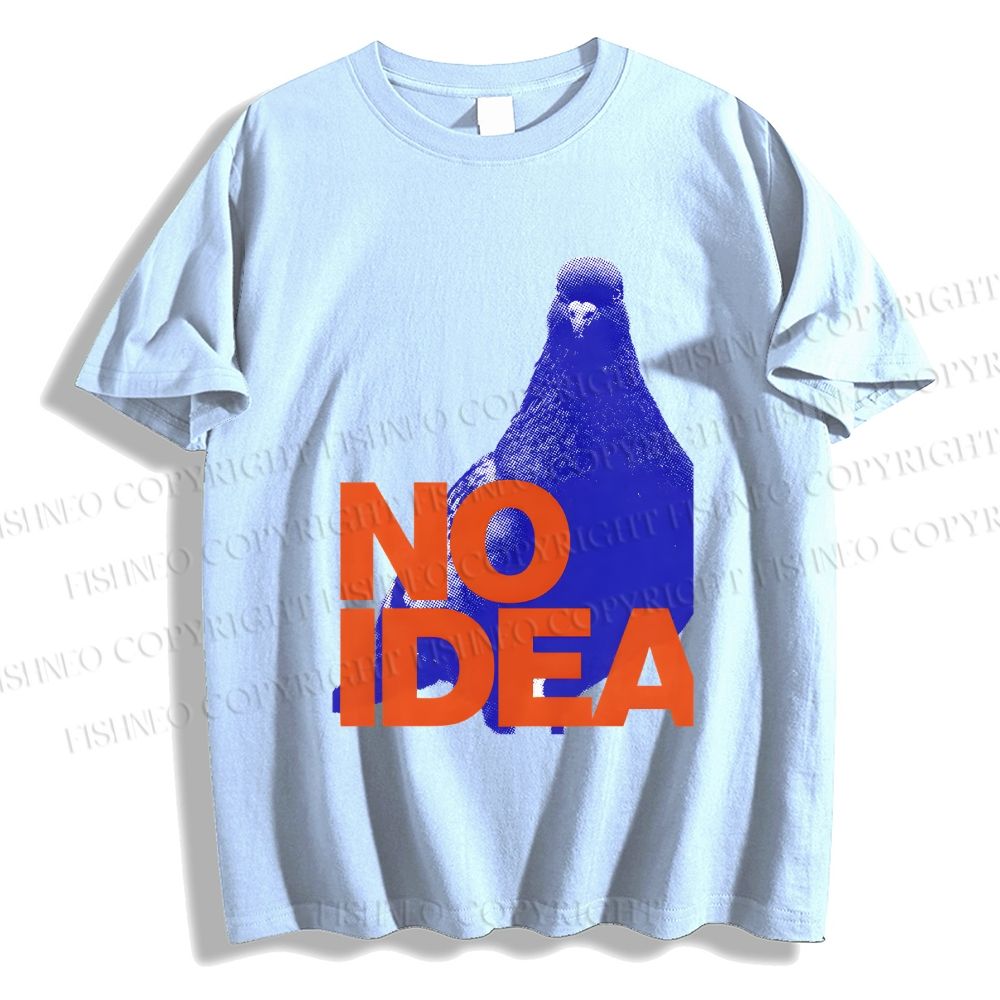 Unisex Classic Cotton Funny Bird Pigeon Have No Idea Existing Printed T-shirt