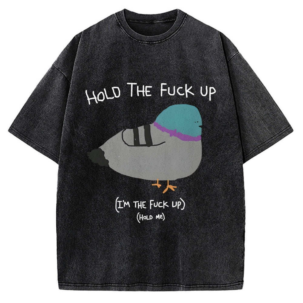 Unisex Hold The Fuck Up Printed Washed Tee