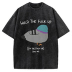 Unisex Hold The Fuck Up Printed Washed Tee