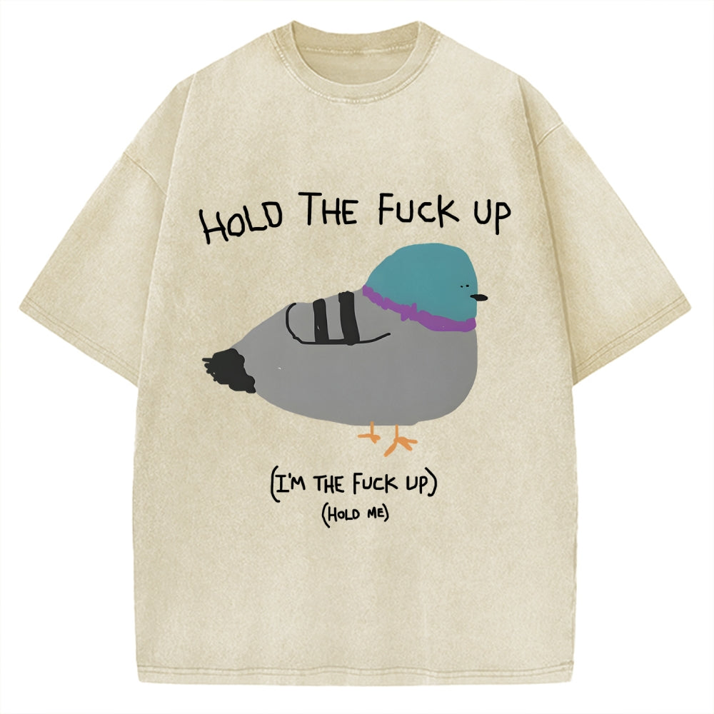 Unisex Hold The Fuck Up Printed Washed Tee