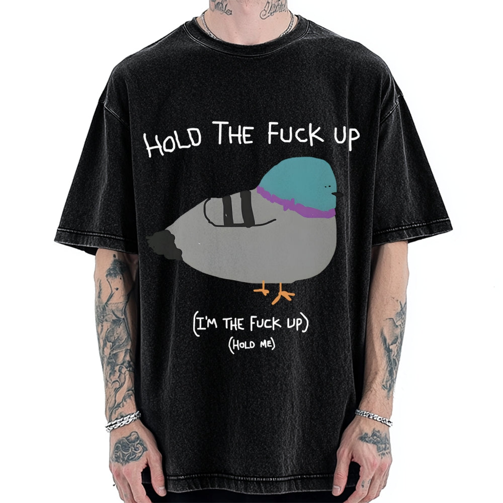 Unisex Hold The Fuck Up Printed Washed Tee