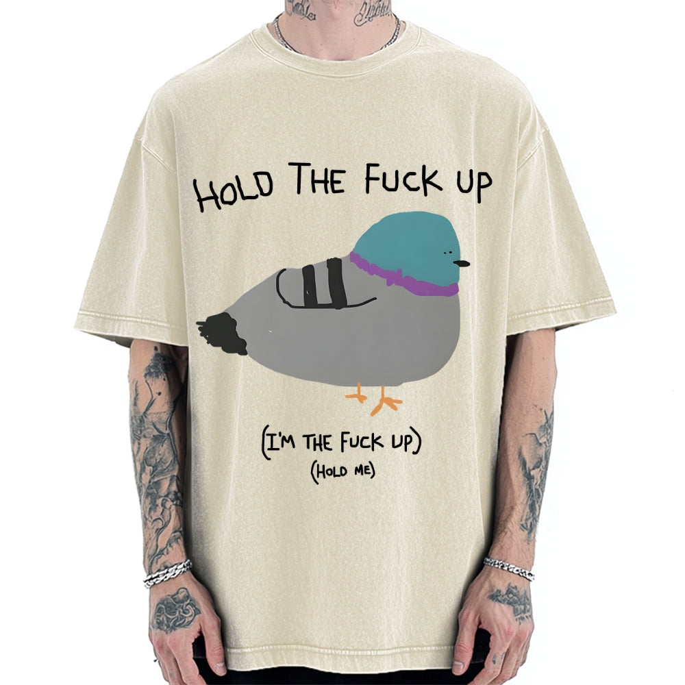 Unisex Hold The Fuck Up Printed Washed Tee