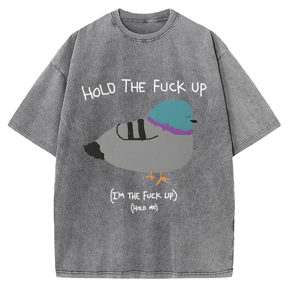 Unisex Hold The Fuck Up Printed Washed Tee