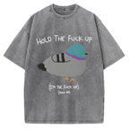 Unisex Hold The Fuck Up Printed Washed Tee