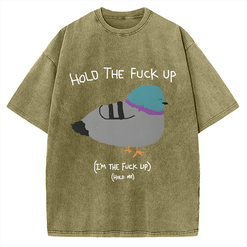 Unisex Hold The Fuck Up Printed Washed Tee