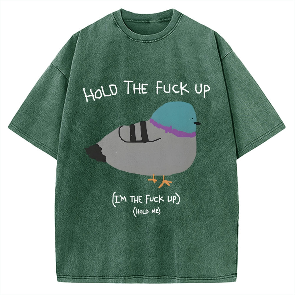 Unisex Hold The Fuck Up Printed Washed Tee