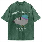 Unisex Hold The Fuck Up Printed Washed Tee